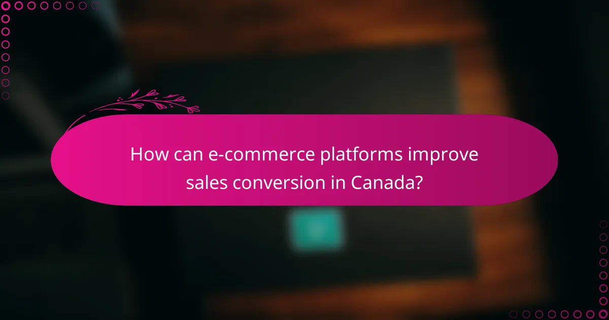 How can e-commerce platforms improve sales conversion in Canada?