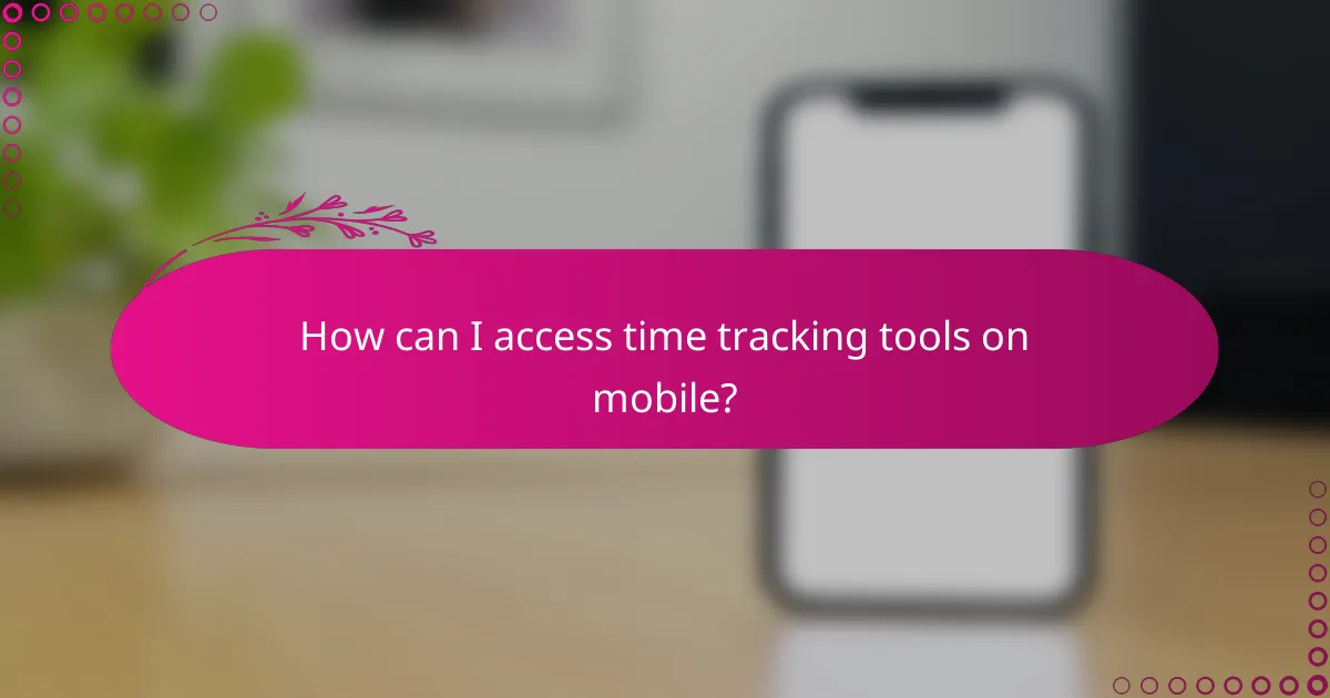 How can I access time tracking tools on mobile?