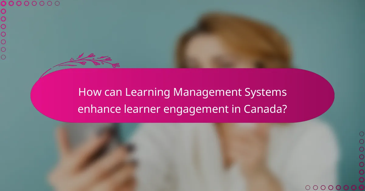 How can Learning Management Systems enhance learner engagement in Canada?