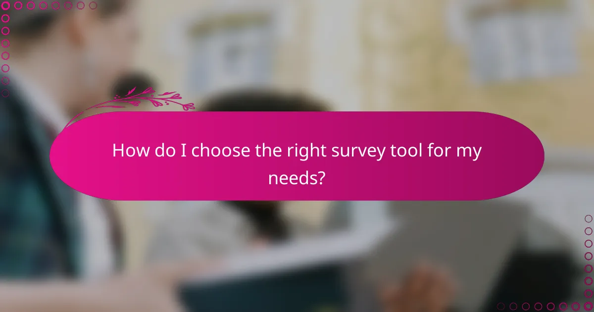 How do I choose the right survey tool for my needs?