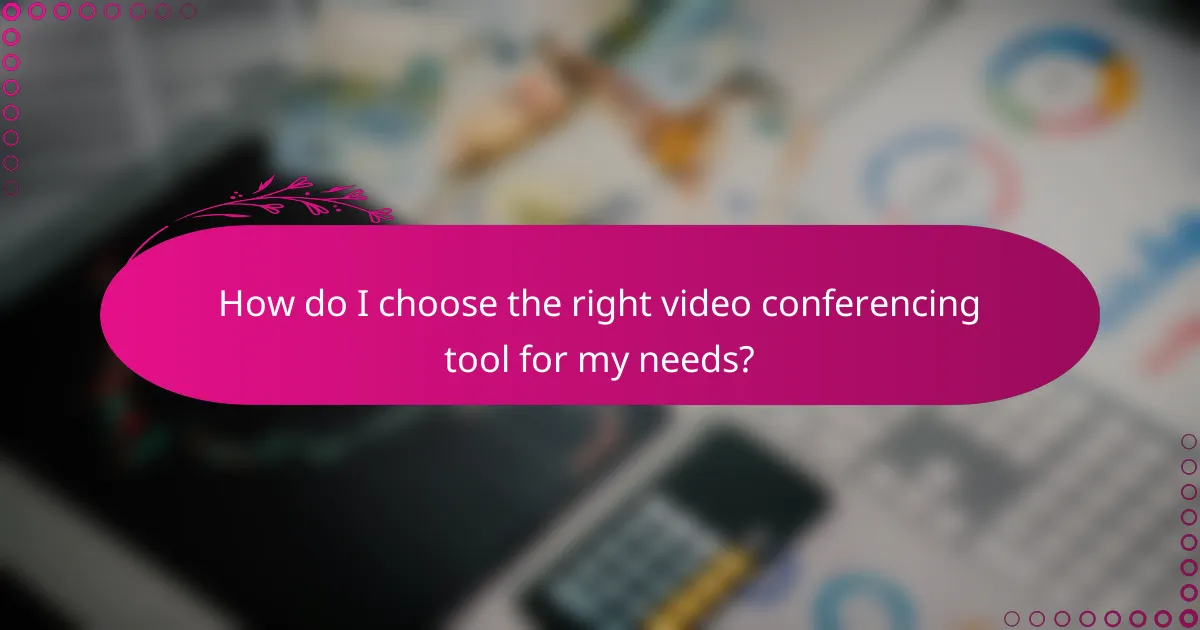 How do I choose the right video conferencing tool for my needs?