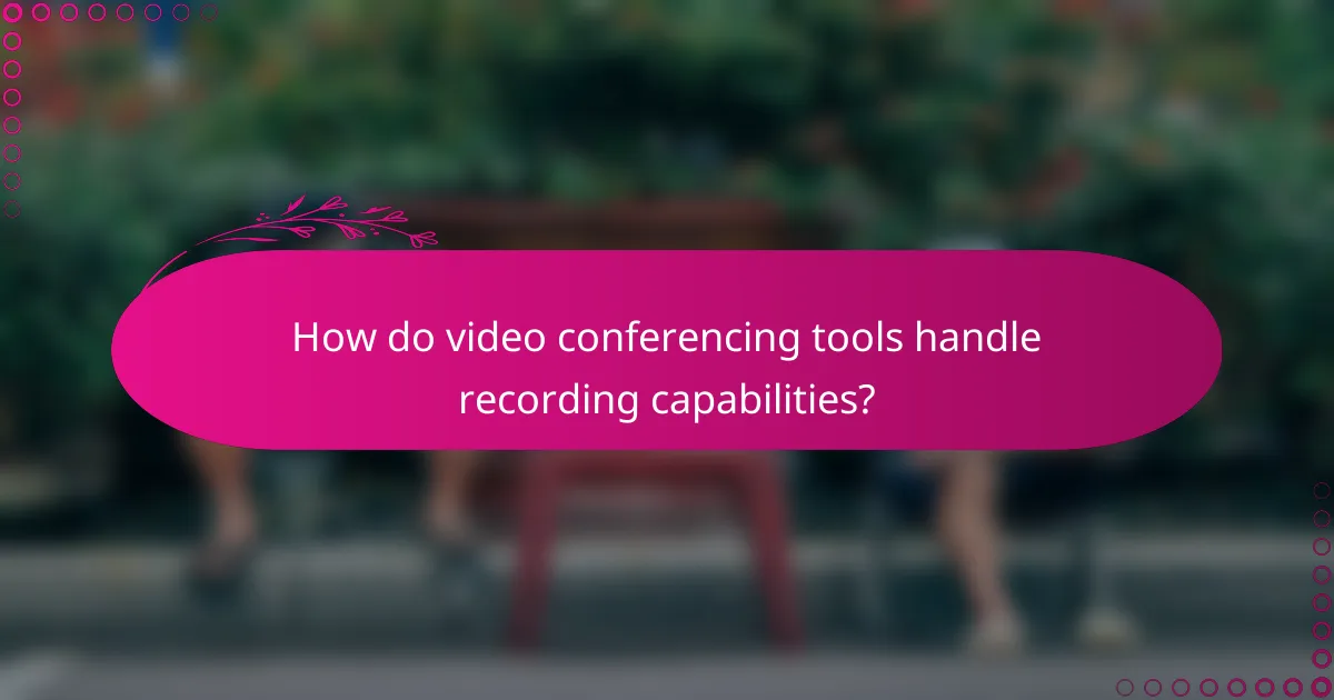 How do video conferencing tools handle recording capabilities?