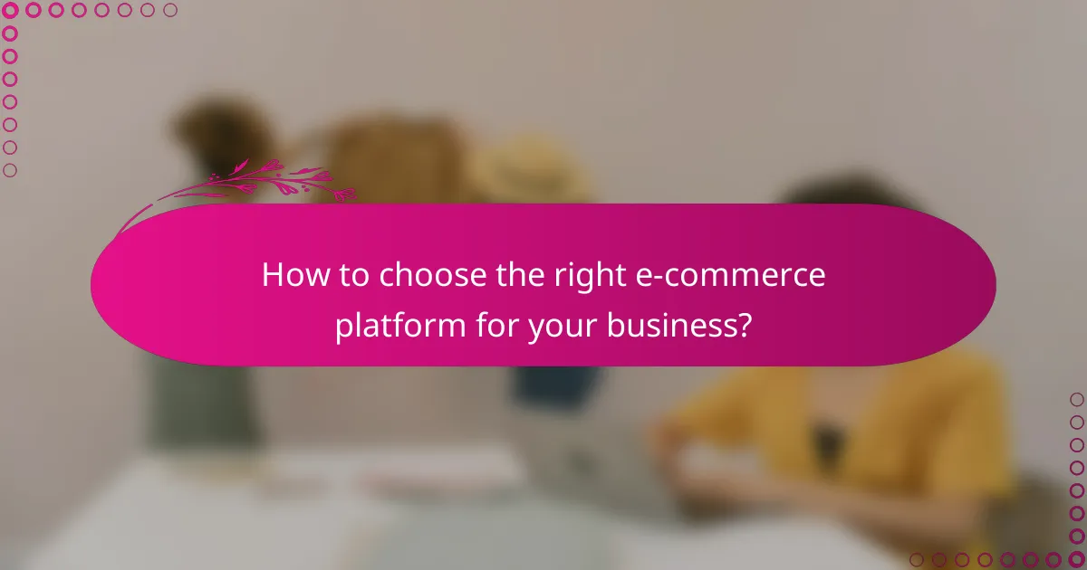 How to choose the right e-commerce platform for your business?
