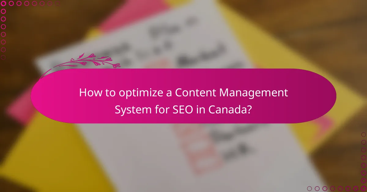 How to optimize a Content Management System for SEO in Canada?