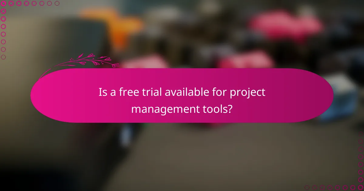 Is a free trial available for project management tools?