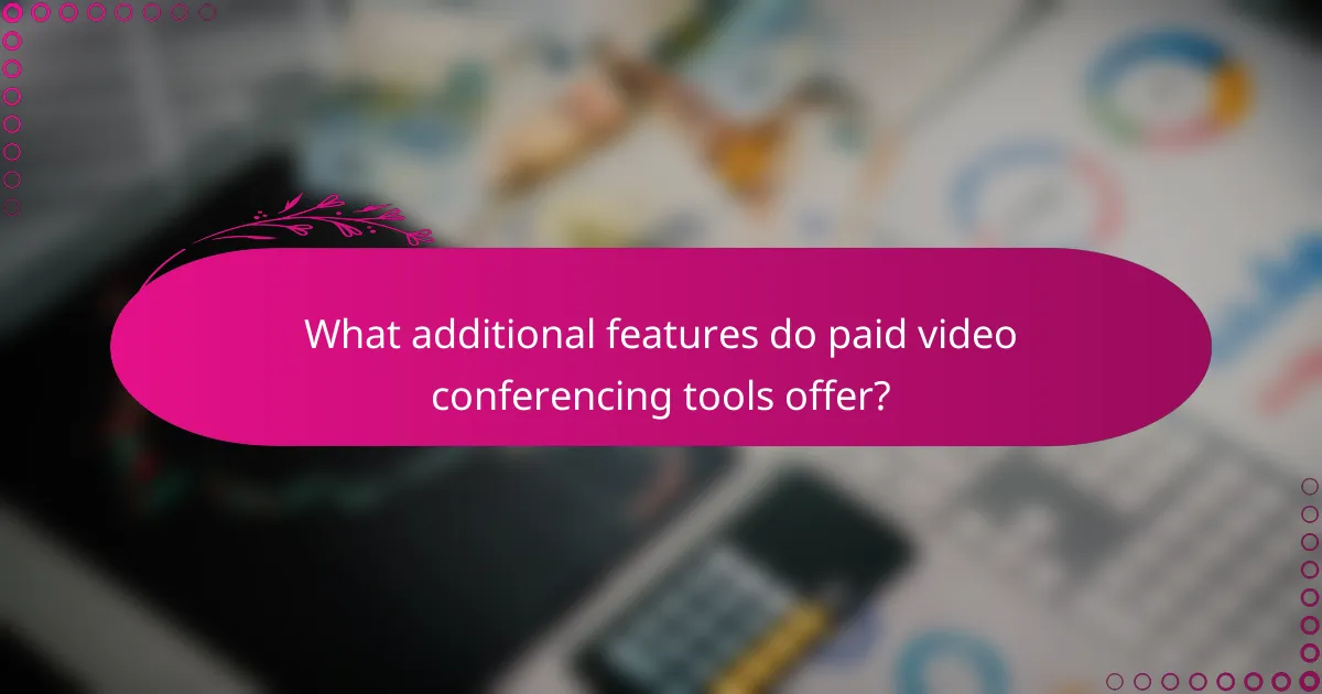 What additional features do paid video conferencing tools offer?