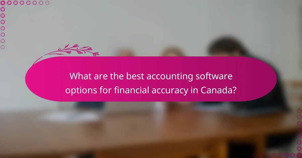 What are the best accounting software options for financial accuracy in Canada?