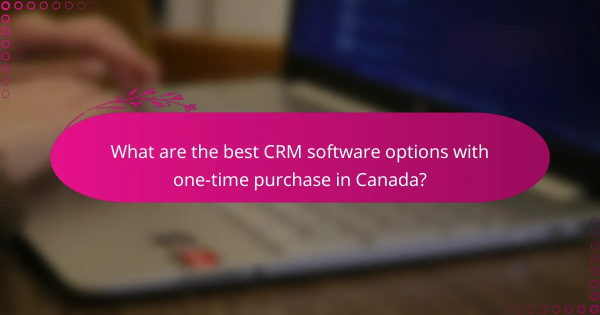 What are the best CRM software options with one-time purchase in Canada?
