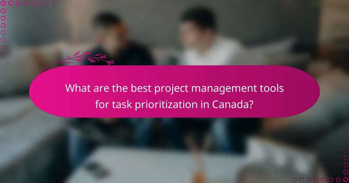 What are the best project management tools for task prioritization in Canada?