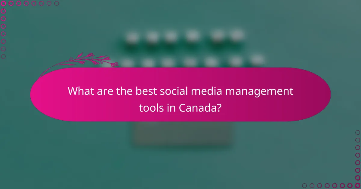 What are the best social media management tools in Canada?