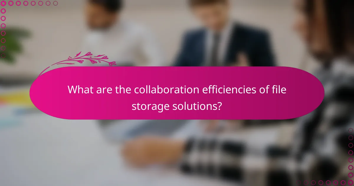 What are the collaboration efficiencies of file storage solutions?