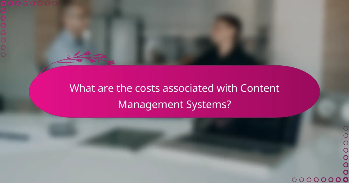 What are the costs associated with Content Management Systems?