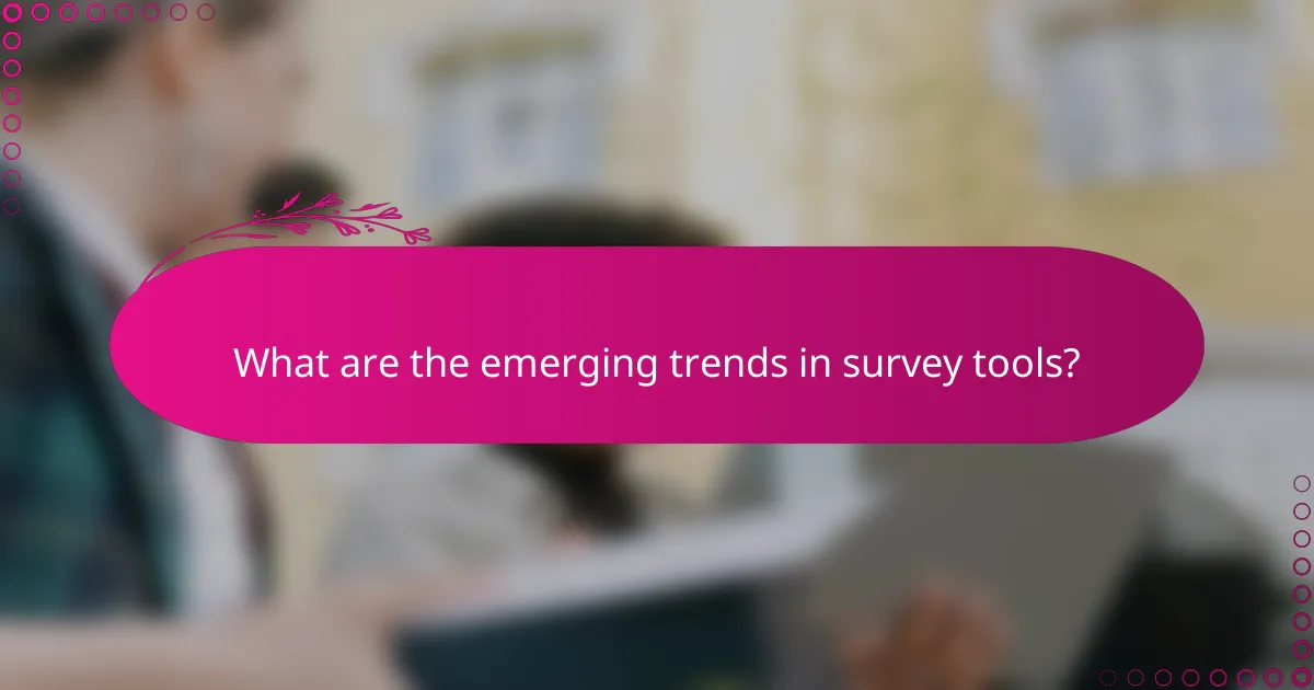 What are the emerging trends in survey tools?
