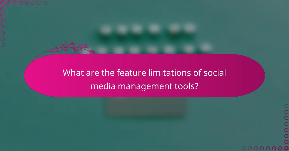 What are the feature limitations of social media management tools?