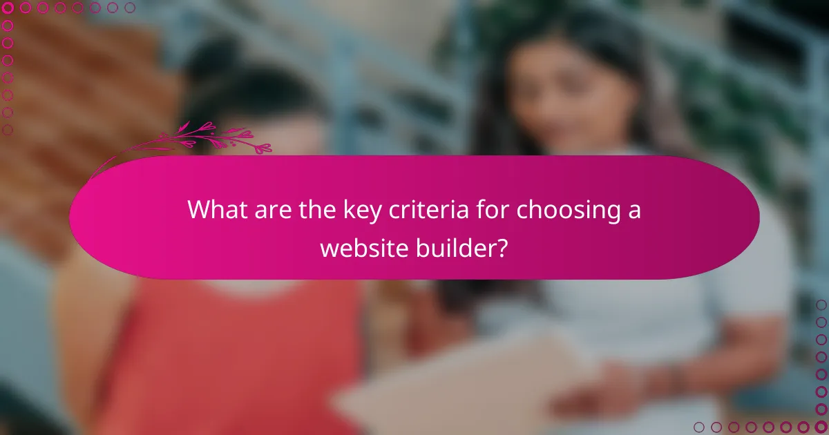 What are the key criteria for choosing a website builder?