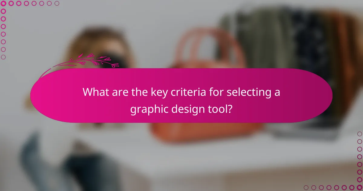 What are the key criteria for selecting a graphic design tool?