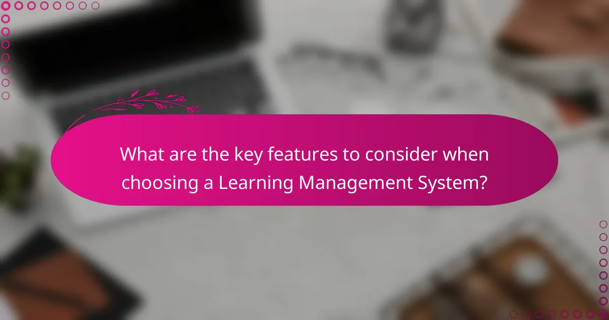 What are the key features to consider when choosing a Learning Management System?