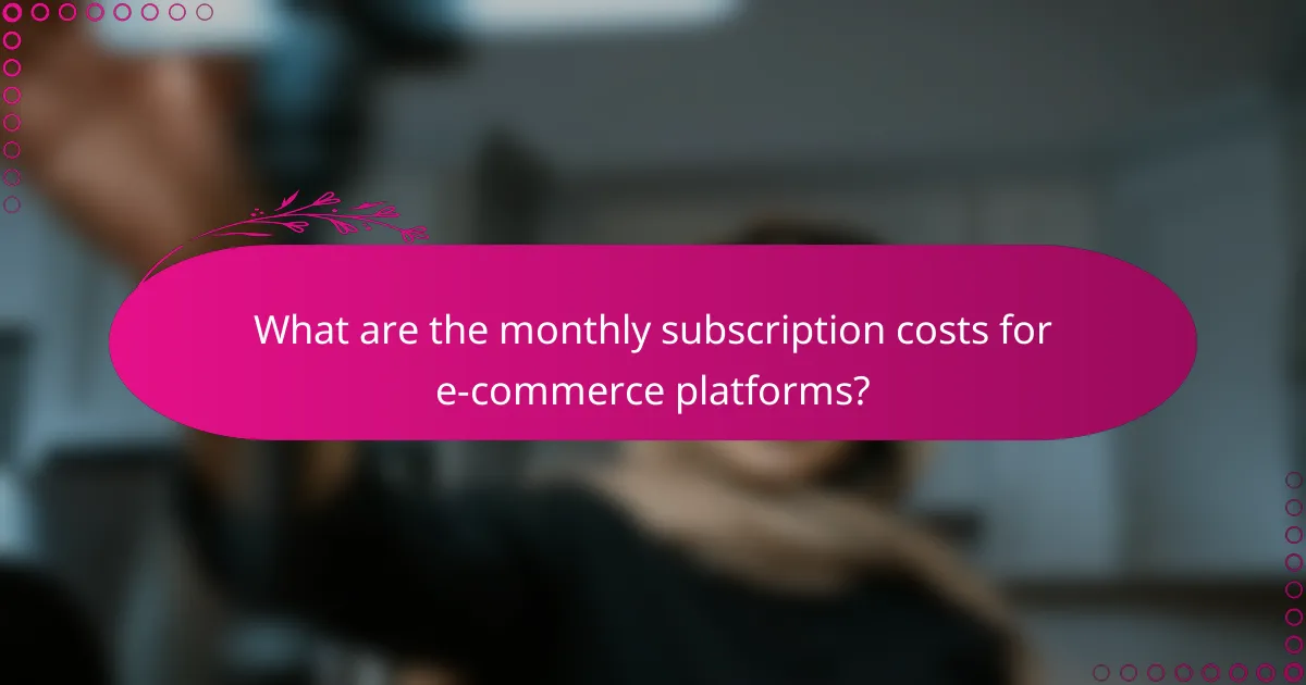 What are the monthly subscription costs for e-commerce platforms?