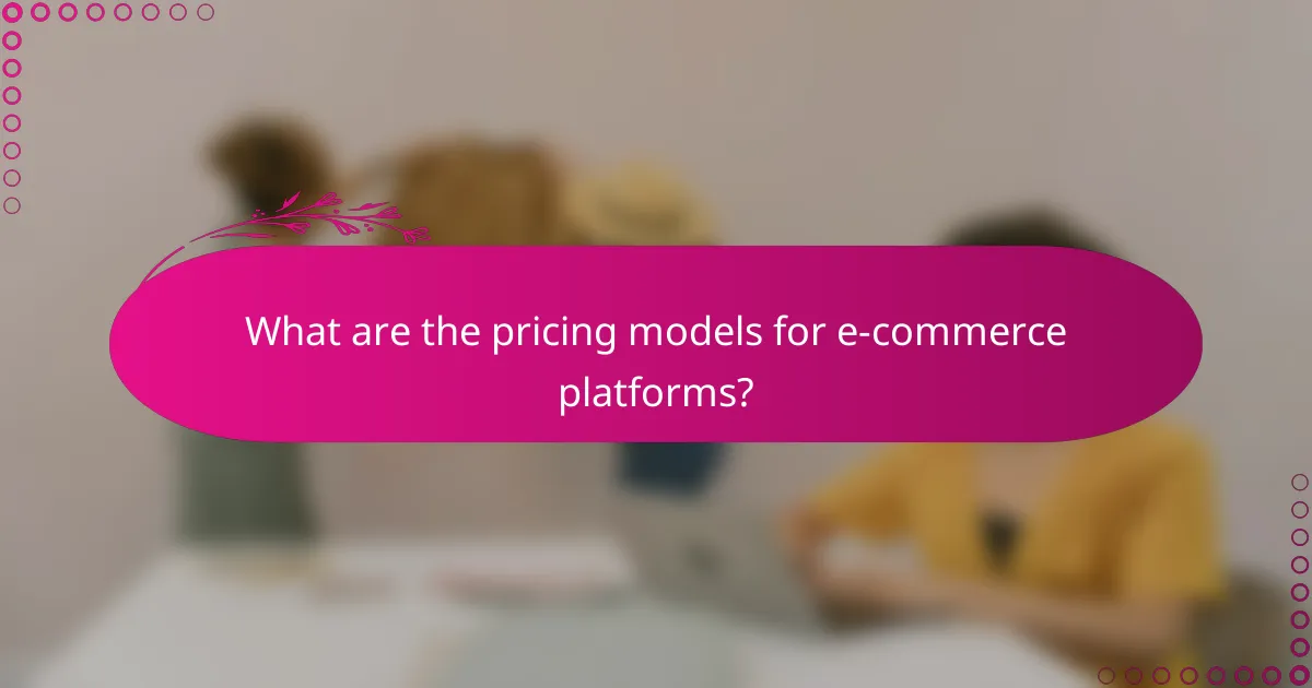 What are the pricing models for e-commerce platforms?