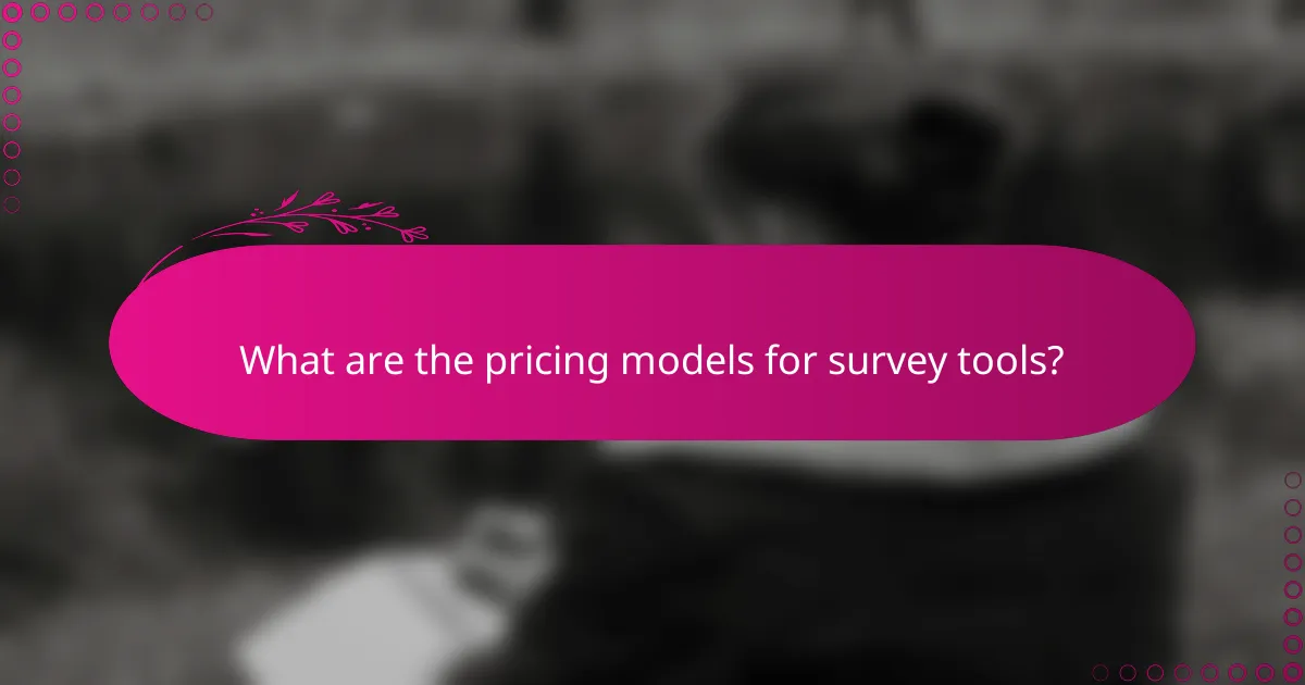 What are the pricing models for survey tools?