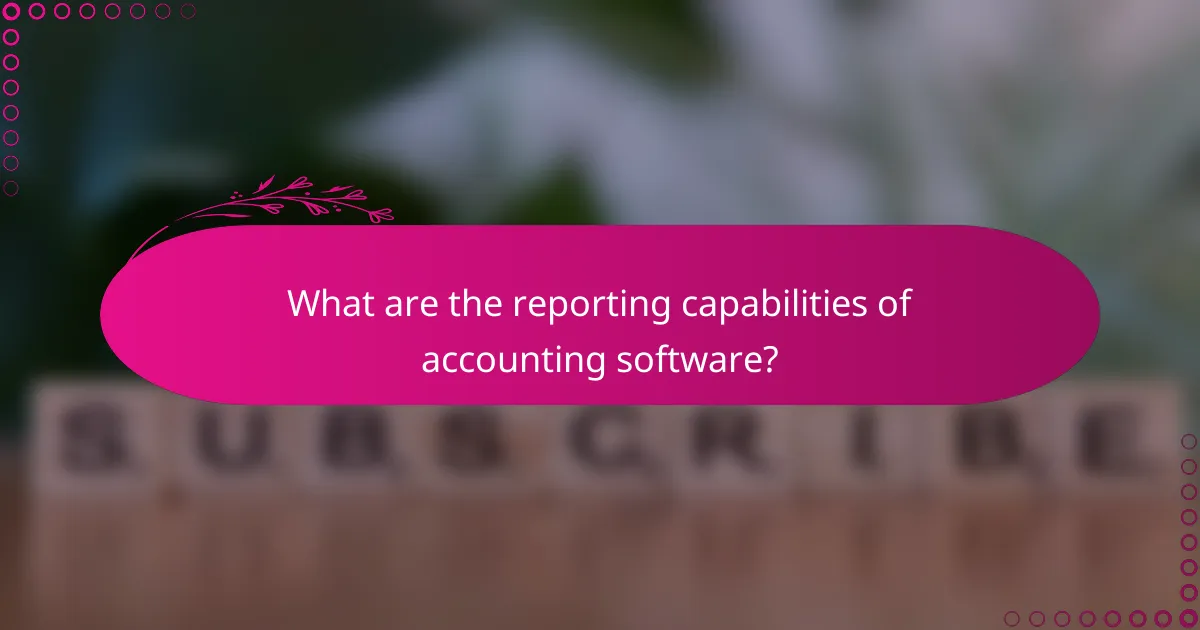 What are the reporting capabilities of accounting software?