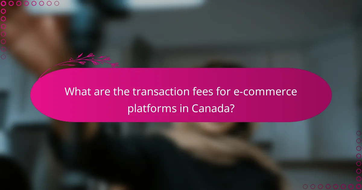 What are the transaction fees for e-commerce platforms in Canada?