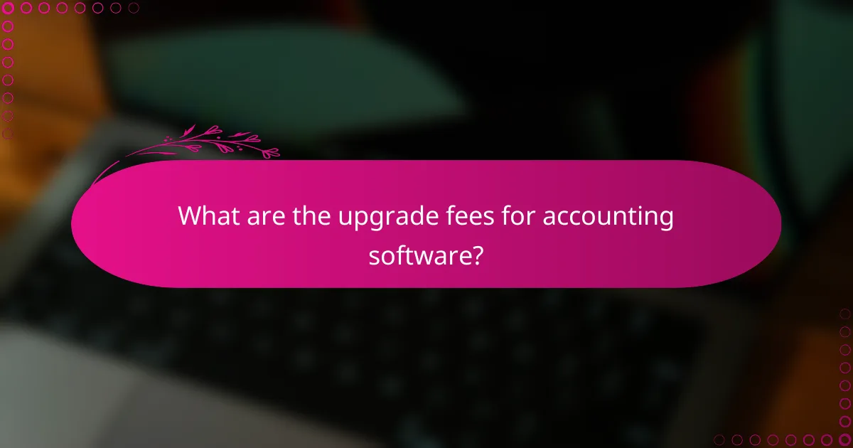 What are the upgrade fees for accounting software?