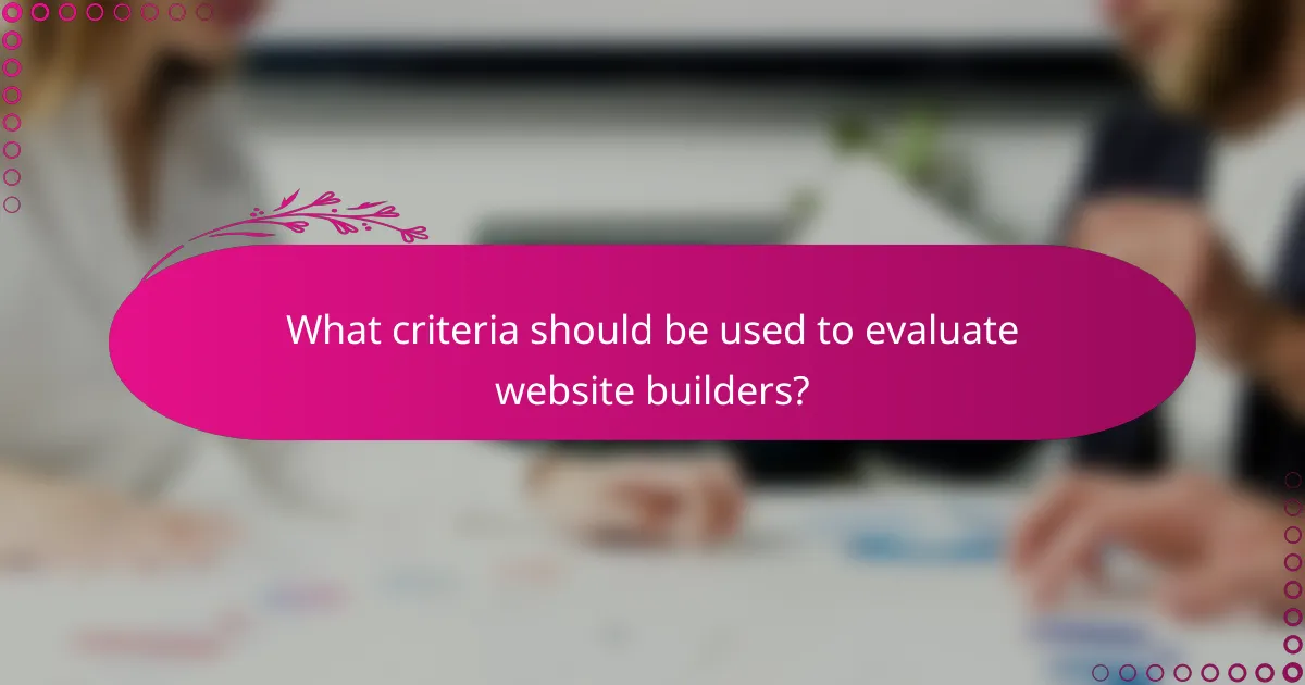 What criteria should be used to evaluate website builders?