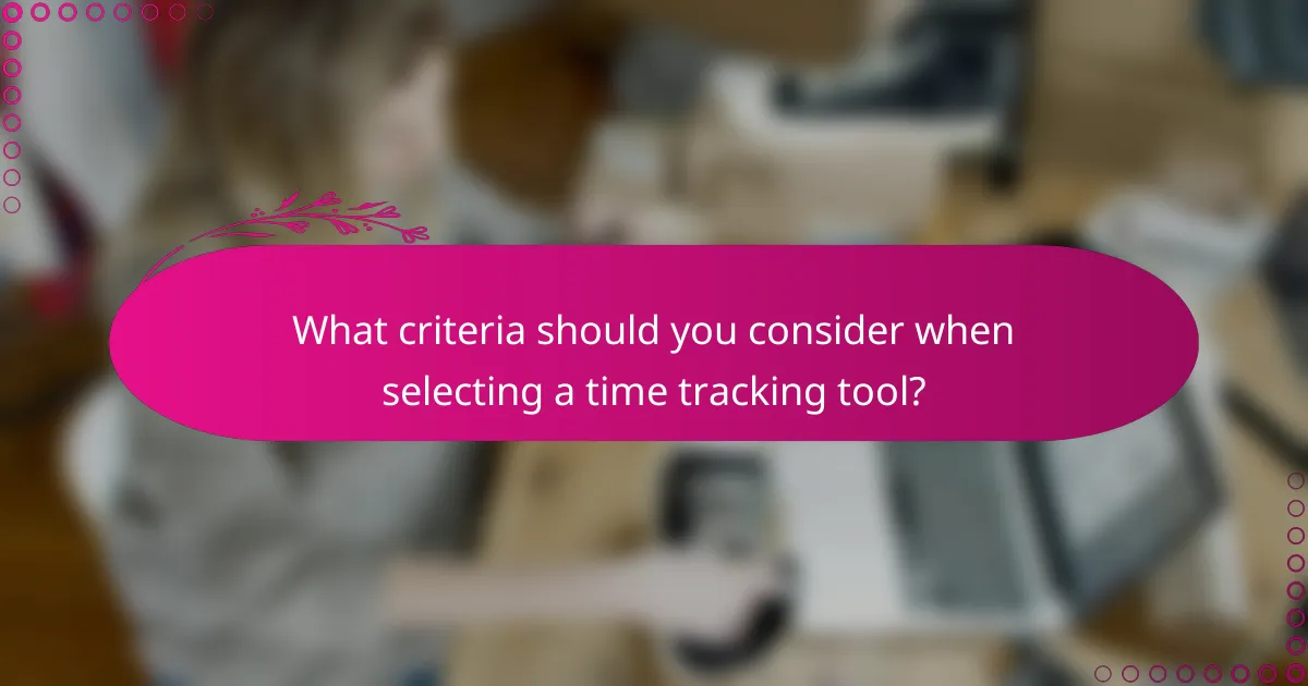 What criteria should you consider when selecting a time tracking tool?