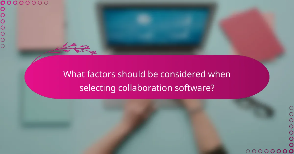 What factors should be considered when selecting collaboration software?