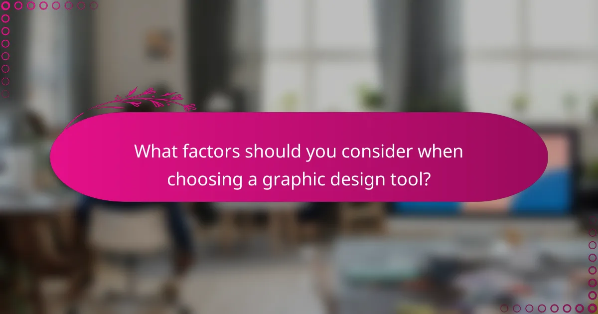 What factors should you consider when choosing a graphic design tool?