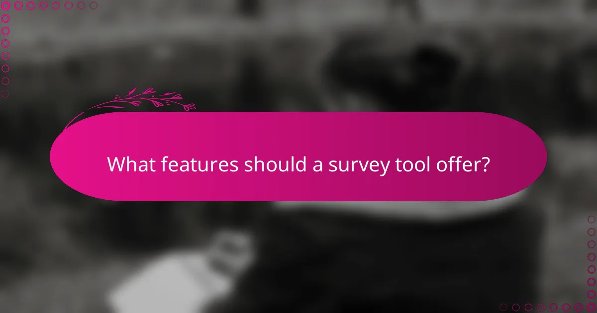 What features should a survey tool offer?