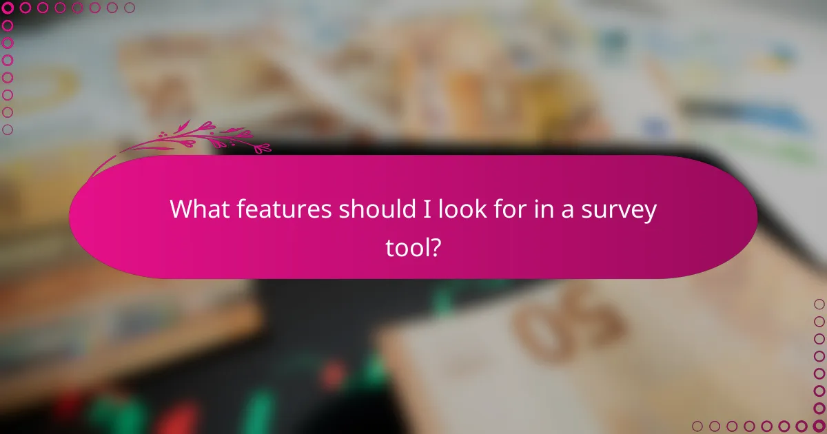What features should I look for in a survey tool?