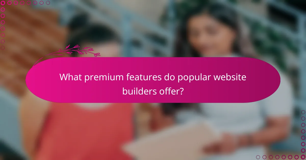 What premium features do popular website builders offer?